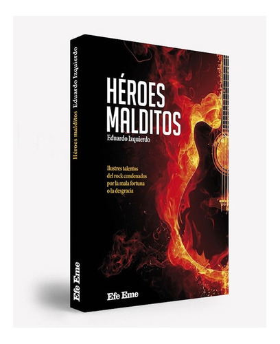 Heroes Malditos :  Ilustres  Talentos Del Rock Condenados 