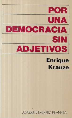 Por Una Democracia Sin Adjetivos / Enrique Krauze