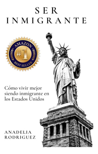 Libro: Ser Inmigrante: Como Vivir Mejor Siendo Inmigrante En