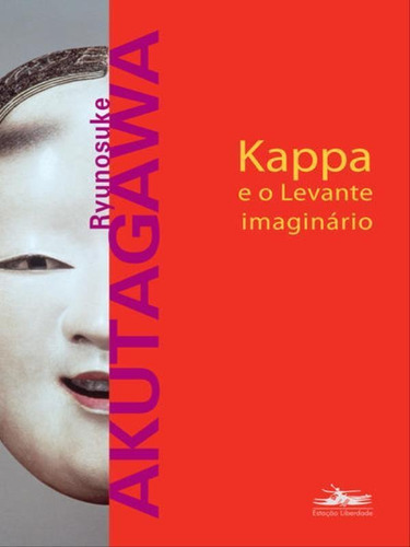 Kappa E O Levante Imaginário, De Akutagawa, Ryunosuke. Editora Estação Liberdade, Capa Mole Em Português