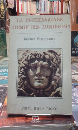 Michel Fennetaux La Psychanalyse, Chemin Des Lumieres?