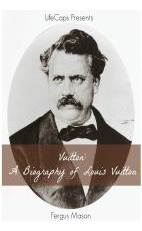 Libro Vuitton : A Biography Of Louis Vuitton - Fergus Mason