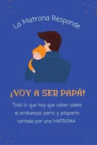Comprar Libro: ¡voy A Ser Papá!: Todo Lo Que Hay Que Saber Sobre El