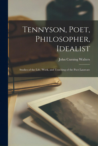 Tennyson, Poet, Philosopher, Idealist: Studies Of The Life, Work, And Teaching Of The Poet Laureate, De Walters, John Cuming. Editorial Legare Street Pr, Tapa Blanda En Inglés