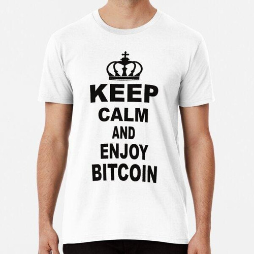 Remera Mantén La Calma Y Disfruta De Bitcoin. Algodon Premiu