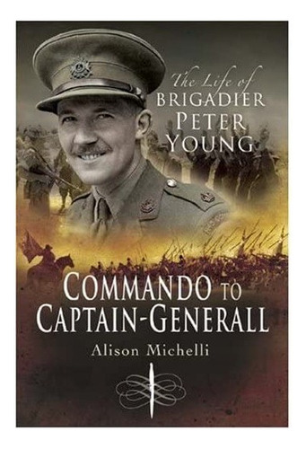 Commando To Captain-general: The Life Of Brigadier Pet. Eb01