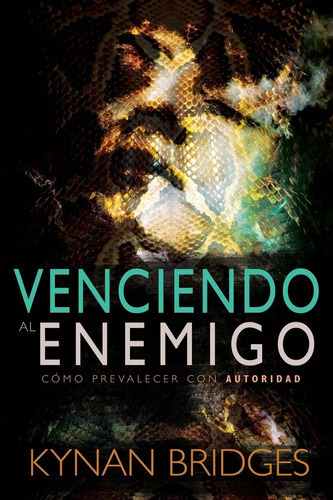 Venciendo Al Enemigo: Cómo Prevalecer Con Autoridad, De Kynan Bridges. Editorial Whitaker House En Español