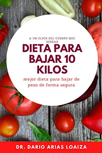 Dieta Para Bajar 10 Kilos De Peso: Mejor Dieta Para Adelgaza
