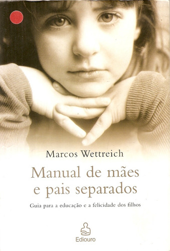 Manual De Mães E Pais Separados - Marcos Wettreich