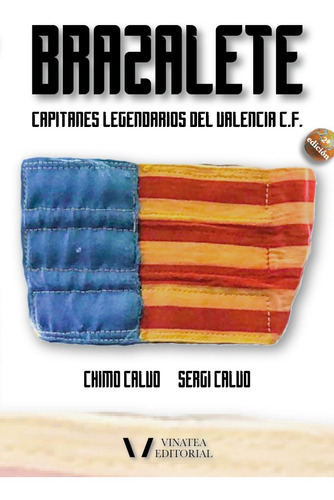 Brazalete (capitanes Legendarios Del Valencia C.f), De Ximo Y Sergi Calvo. Editorial Vinatea, Tapa Blanda, Edición 1 En Español, 2021