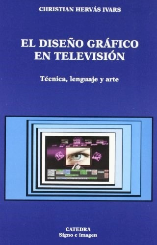 El Dise¤o Grafico En Tv, De Christian Hervas Ivars. Editorial Cátedra, Tapa Blanda En Español