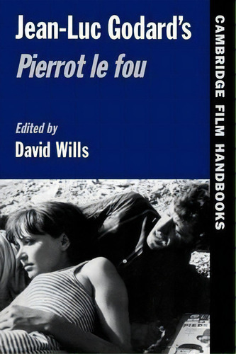 Cambridge Film Handbooks: Jean-luc Godard's Pierrot Le Fou, De David Wills. Editorial Cambridge University Press, Tapa Blanda En Inglés