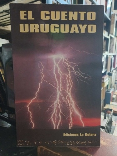 El Cuento Uruguayo - Ediciones La Gotera - Ver Fotos.