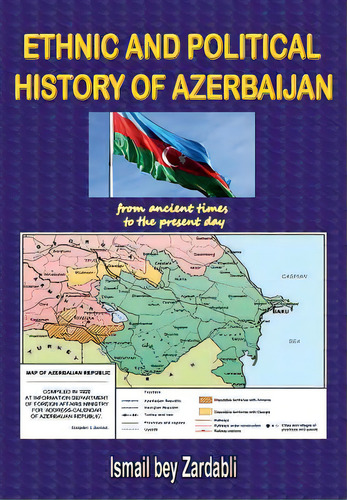 Ethnic And Political History Of Azerbaijan: From Ancient Times To The Present Day, De Bey Zardabli, Ismail. Editorial Lulu Pr, Tapa Dura En Inglés