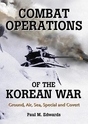 Combat Operations Of The Korean War : Ground, Air, Sea, S...