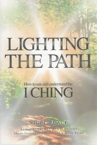 Lighting The Path : How To Use And Understand The I Ching, De Nigel Peace. Editorial Local Legend, Tapa Blanda En Inglés