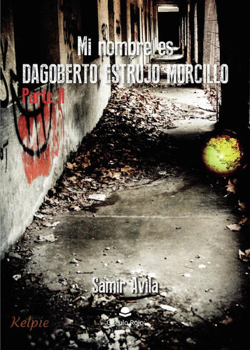 Mi Nombre Es Dagoberto Estrujo Morcillo. Parte Ii: No, de Avila Samir.., vol. 1. Grupo Editorial Círculo Rojo SL, tapa pasta blanda, edición 1 en inglés, 2018