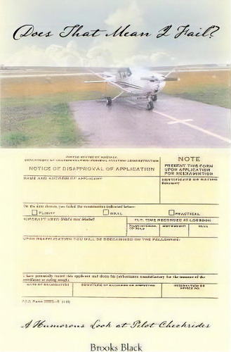 Does That Mean I Fail? A Humorous Look At Pilot Checkrides, De Brooks Black. Editorial Dorrance Publishing Co, Tapa Blanda En Inglés