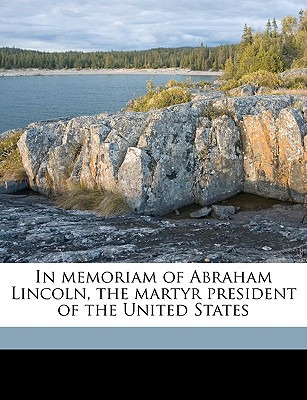 Libro In Memoriam Of Abraham Lincoln, The Martyr Presiden...