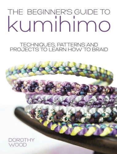 Beginners Guide To Kumihimo Techniques, Patterns And Project