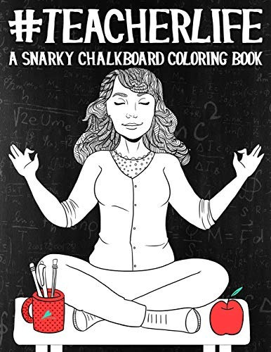 Teacher Life A Snarky Chalkboard Coloring Book