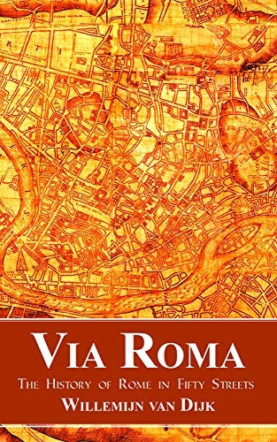 Via Roma The History Of Rome In Fifty Streets