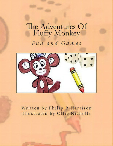 The Adventures Of Fluffy Monkey : Fun And Games, De Philip R Harrison. Editorial Createspace Independent Publishing Platform, Tapa Blanda En Inglés