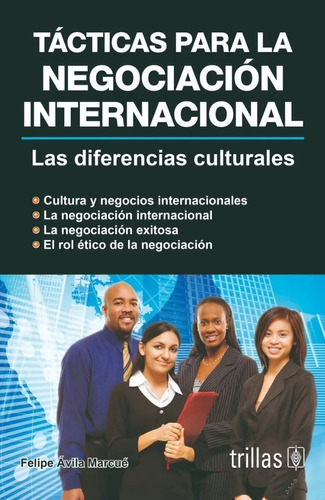 Tácticas Para La Negociación Internacional Las Diferencias Culturales, De Avila Marcue, Felipe., Vol. 2. Editorial Trillas, Tapa Blanda En Español, 2008