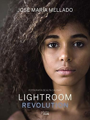 Lightroom Revolution: Fotografía De Alta Calidad (photoclub), De Mellado, José María. Editorial Anaya Multimedia, Tapa Blanda En Español, 2018