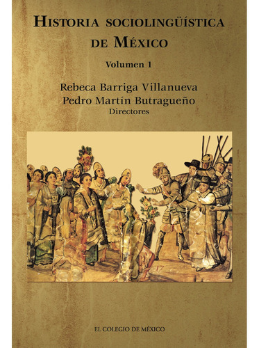 Historia Sociolingüística De México. Volumen 1, De Barriga Villanueva , Rebeca.butragueño , Pedro Martín.. Editorial Colegio De México En Español