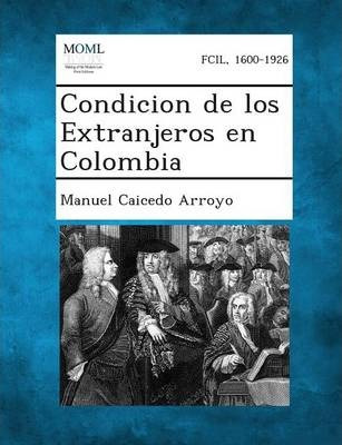Libro Condicion De Los Extranjeros En Colombia - Manuel C...