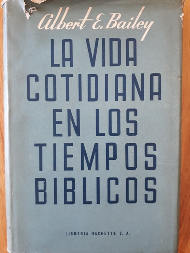 La Vida Cotidiana En Tiempos Bíblicos - Albert Bailey