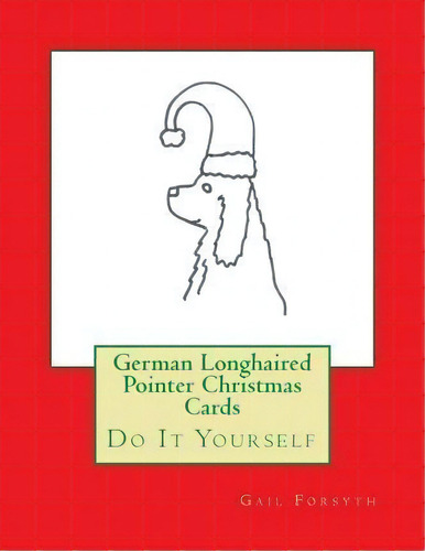 German Longhaired Pointer Christmas Cards, De Gail Forsyth. Editorial Createspace Independent Publishing Platform, Tapa Blanda En Inglés