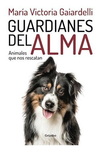 Guardianes Del Alma Animales Que Nos Rescatan - Gaiardelli