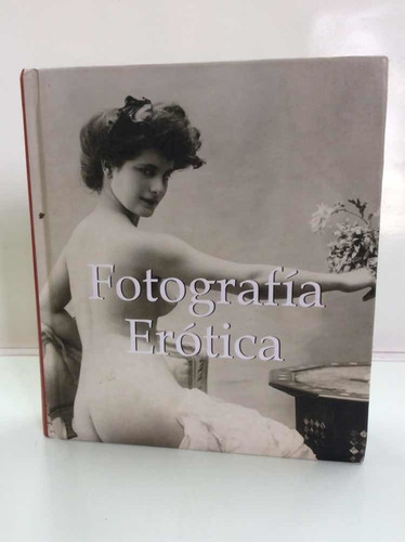 Fotografía Erótica - Arte - Historia - Fotógrafo - Imágenes