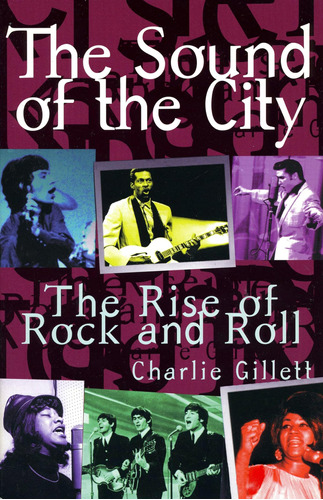 The Sound Of The City: The Rise Of Rock And Roll / . Gillett