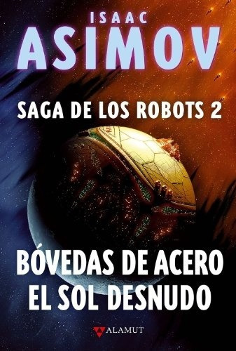 Bovedas De Acero / El Sol Desnudo (saga De Los Robots, 2) -, De Isaac Asimov. Editorial Alamut En Español