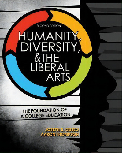 Humanity, Diversity, And The Liberal Arts: The Foundation Of A College Education, De Joseph B Cuseo. Editorial Kendall/hunt Publishing Co ,u.s., Tapa Blanda En Inglés