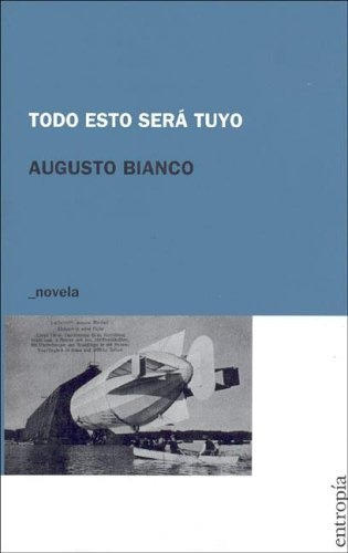 Todo Esto Sera Tuyo - Augusto Bianco