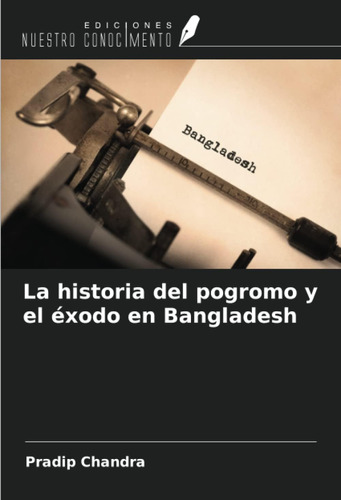 Libro: La Historia Del Pogromo Y El Éxodo En Bangladesh (spa