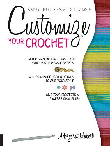 Customize Your Crochet Adjust To Fit; Embellish To Taste