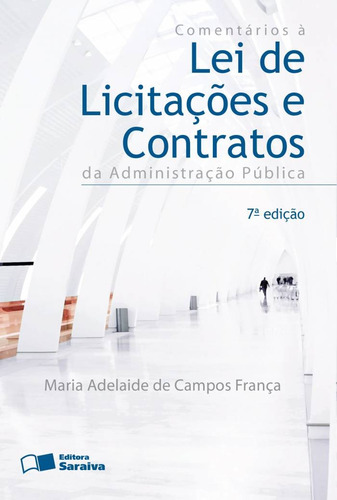 Comentários à lei de licitações e contratos da administração pública - 7ª edição de 2013, de França, Maria Adelaide de Campos. Editora Saraiva Educação S. A., capa mole em português, 2013