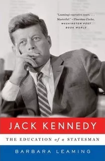 Jack Kennedy: The Education Of A Statesman - Barbara Leam...