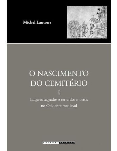 Nascimento Do Cemiterio, O: Lugares Sagrados E Terra Dos Mortos No Ocidente, De Lauwers. Editora Unicamp, Capa Mole, Edição 1 Em Português, 2015