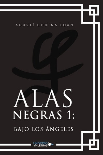 ALAS NEGRAS 1: BAJO LOS ÁNGELES, de Agustí Codina Loan. Editorial Universo de Letras, tapa blanda, edición 1ra en español