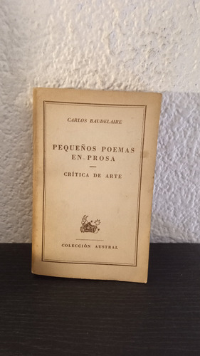 Pequeños Poemas En Prosa - Carlos Baudelaire