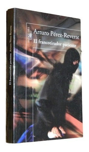 Arturo Pérez-reverte. El Francotirador Paciente. Alfag&-.