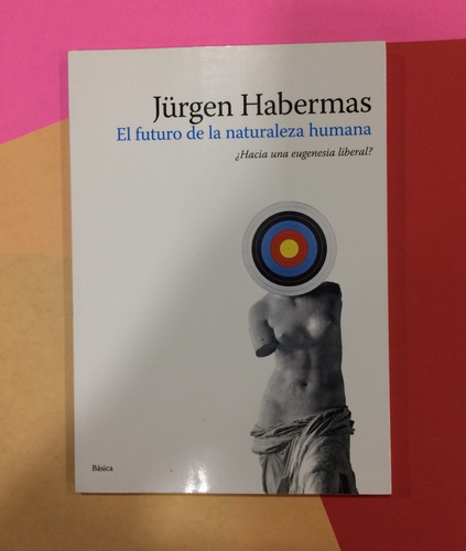 El Futuro De La Naturaleza Humana. Jürgen Habermas