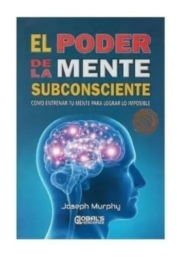 El Poder De La Mente Subconsciente - Josehp Murphy