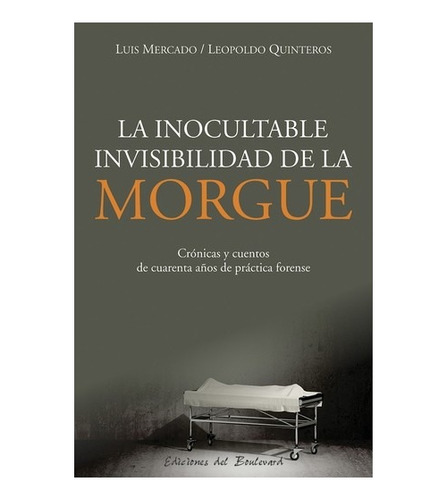 La Inocultable Invisibilidad De La Morgue - Luis Mercado